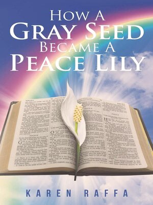 cover image of How a Gray Seed Became a Peace Lily